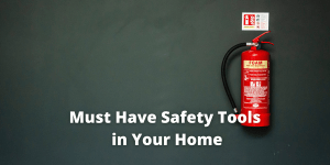  Must Have Safety Tools in Your Home