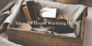 Ideas for House Warming Gifts