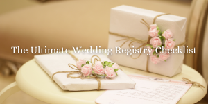The Ultimate Wedding Registry Checklist