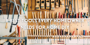 8 Best Tools Every Homeowner Needs For Home DIY