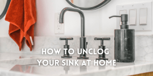 How to Unclog Your Sink at Home