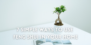 7 Simple Ways to Use Feng Shui in Your Home