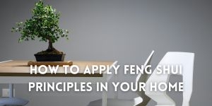 How To Apply Feng Shui Principles In Your Home