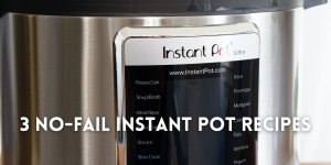  3 No-Fail Instant Pot Recipes