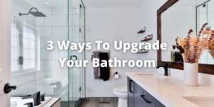 3 Ways To Upgrade Your Bathroom