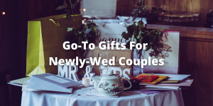 Go-To Gifts For Newly-Wed Couples