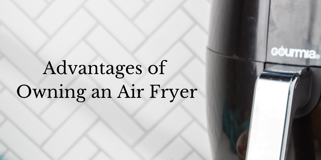 Advantages of Owning an Air Fryer