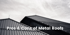 Pros & Cons of Metal Roofs