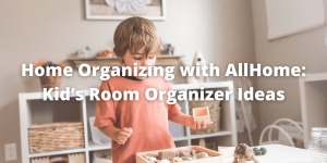 Home Organizing with AllHome: Kid’s Room Organizer Ideas