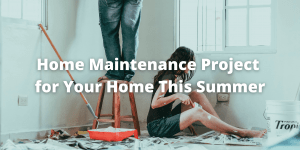 Home Maintenance Project for Your Home this Summer