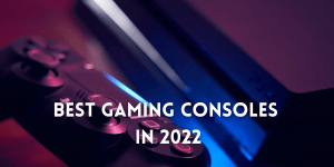 Best Gaming Consoles of 2022