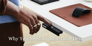 Why You Need an Adjustable Desk At Home