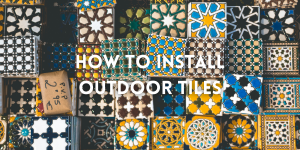 How to Install Outdoor Tiles