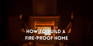 How to Build a Fire-Proof Home