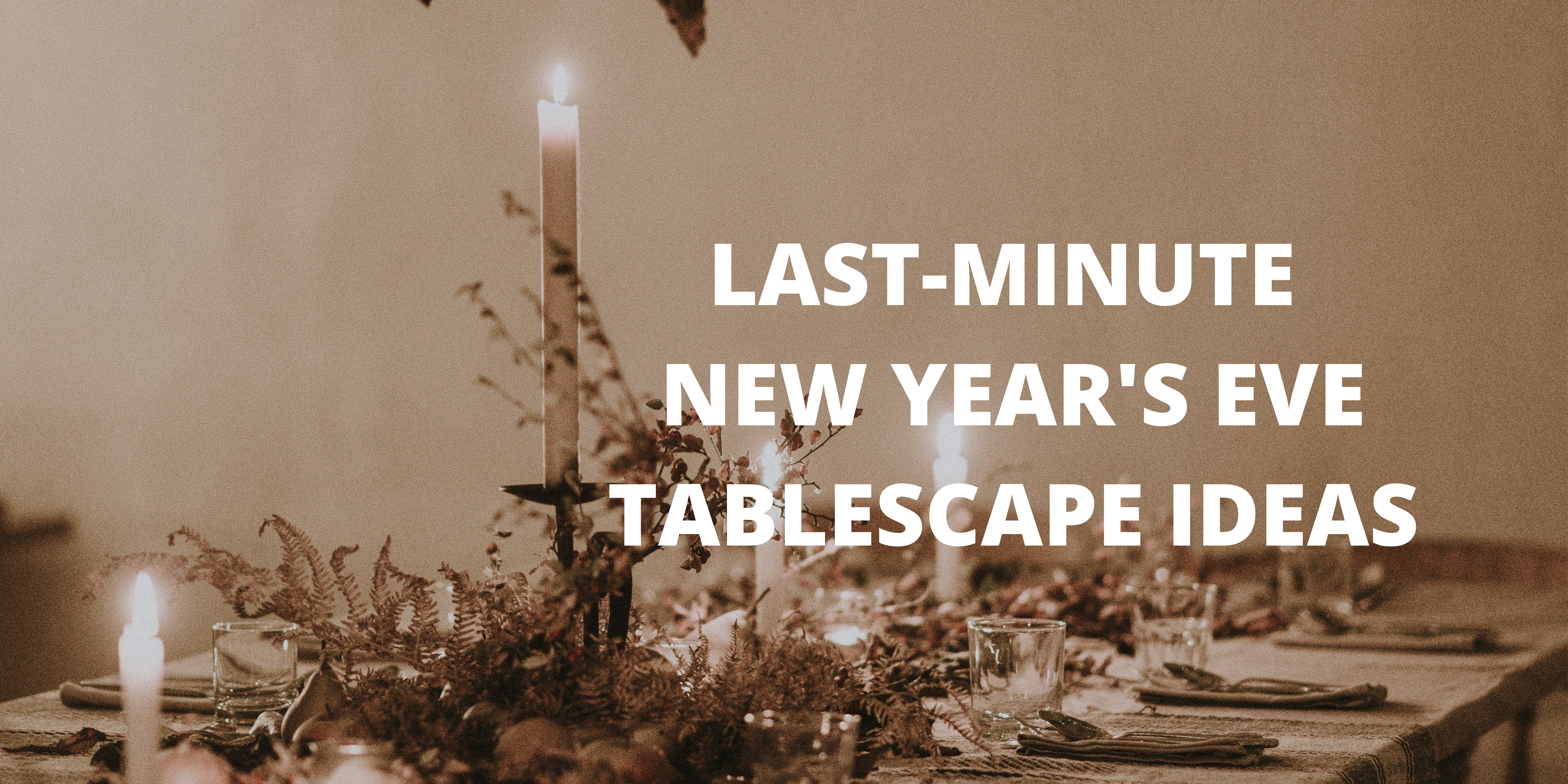 Last-Minute New Year’s Eve Tablescape Ideas